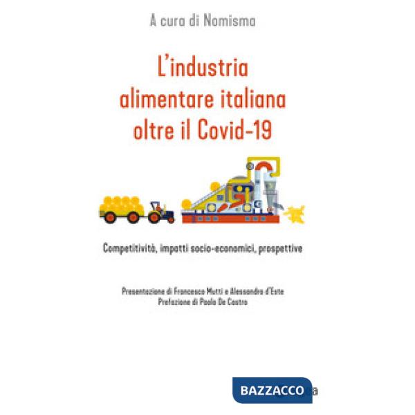 Industria alimentare italiana oltre il Covid-19. Competitività, impatti socio-economici, prospettive (L')