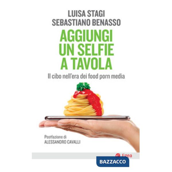 Aggiungi un selfie a tavola. Il cibo nell'era dei food porn media