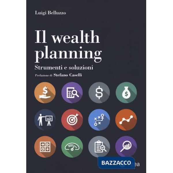 Wealth planning. Strumenti e soluzioni (Il)