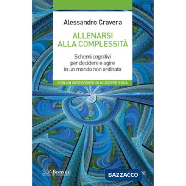 Allenarsi alla complessità. Schemi cognitivi per decidere e agire in un mondo non ordinato