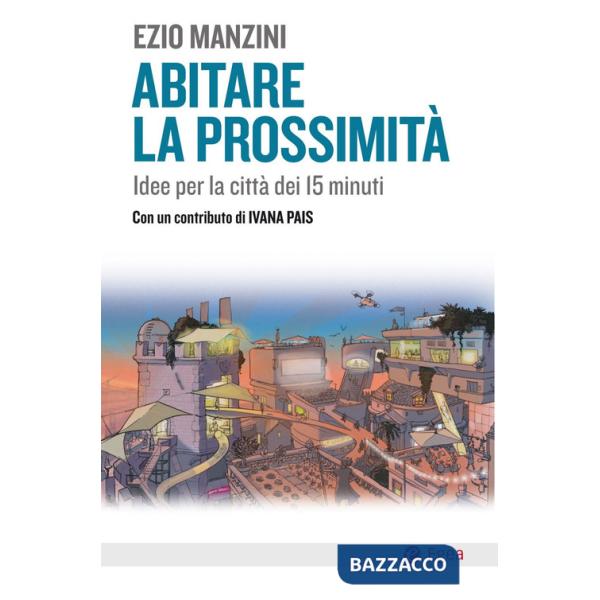 Abitare la prossimità. Idee per la città dei 15 minuti