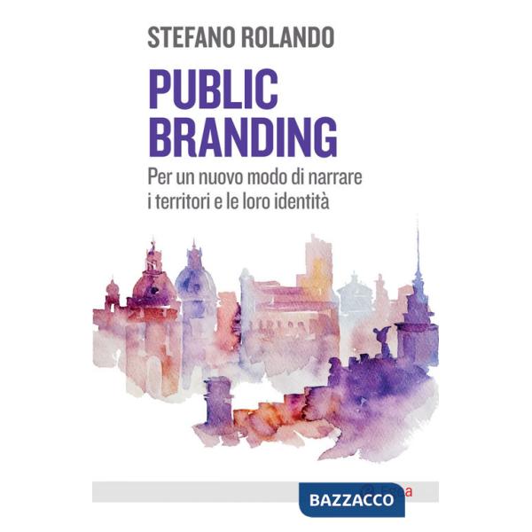 Public branding. Per un nuovo modo di narrare i territori e le loro identità