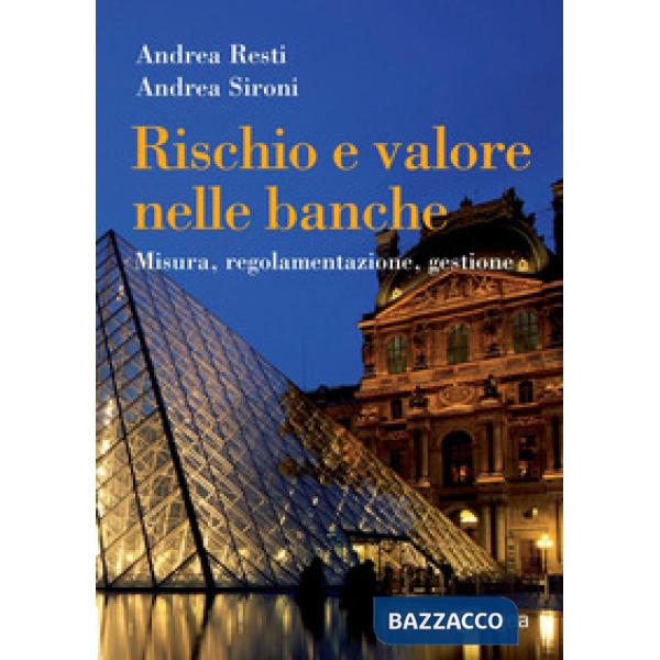 Rischio e valore nelle banche. Misura, regolamentazione, gestione