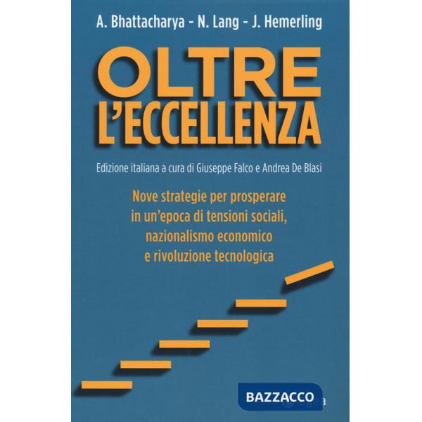 Oltre l'eccellenza. Nuove strategie per prosperare in un'epoca di tensioni sociali, nazionalismo economico e rivoluzione tecnolo