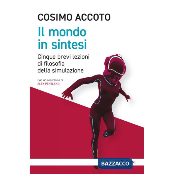 Mondo in sintesi. Cinque brevi lezioni di filosofia della simulazione (Il)