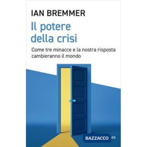 Potere della crisi. Come tre minacce e la nostra risposta cambieranno il mondo (Il)
