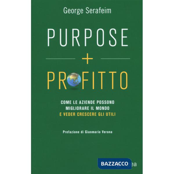 Purpose + profitto. Come le aziende possono migliorare il mondo e veder crescere gli utili