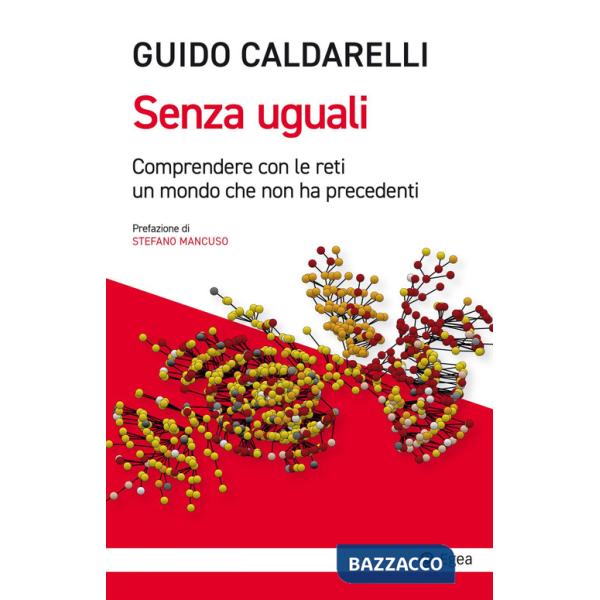 Senza uguali. Comprendere con le reti un mondo che non ha precedenti