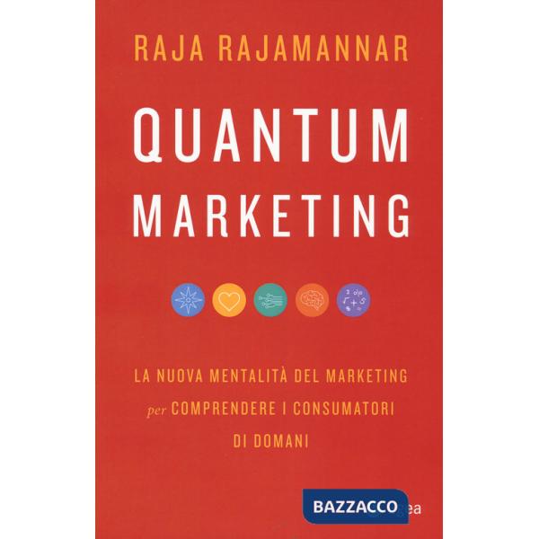 Quantum marketing. La nuova mentalità del marketing per comprendere i consumatori di domani