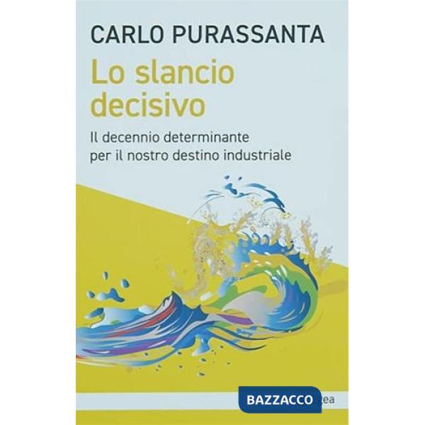 Slancio decisivo. Il decennio determinante per il nostro destino industriale (Lo)