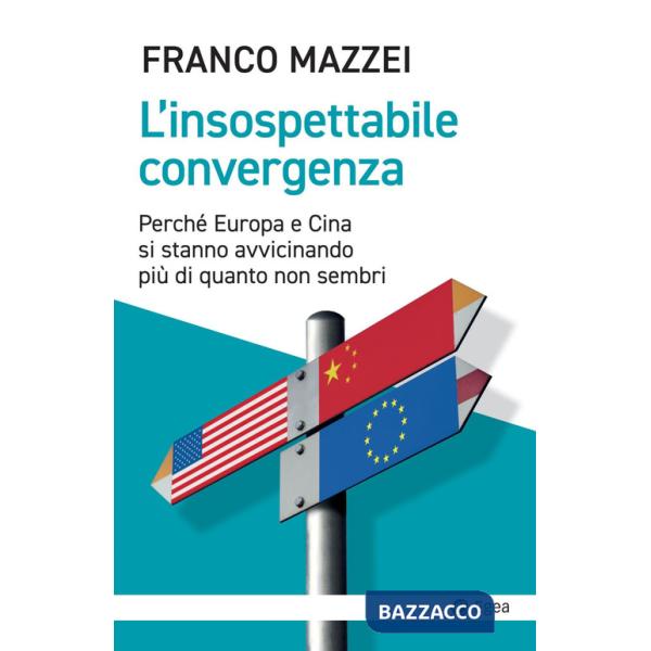 Insospettabile convergenza. Perché Europa e Cina si stanno avvicinando più di quanto non sembri (L')