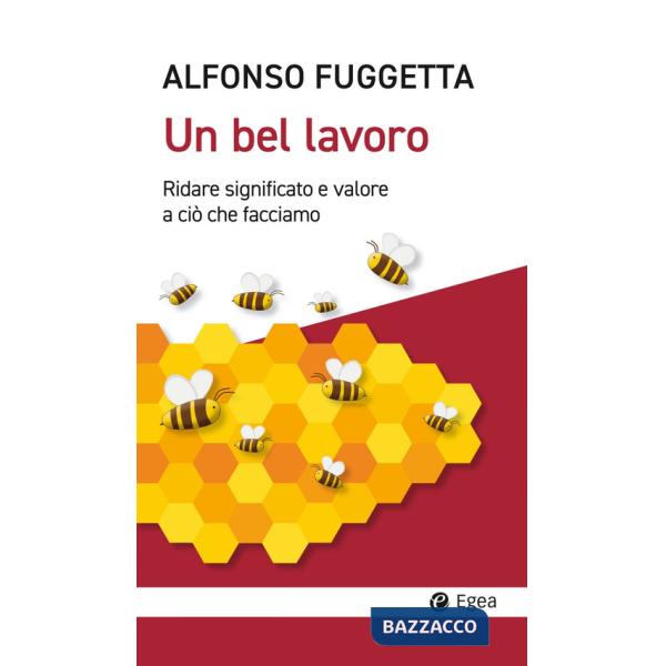 Bel lavoro. Ridare significato e valore a ciò che facciamo (Un)