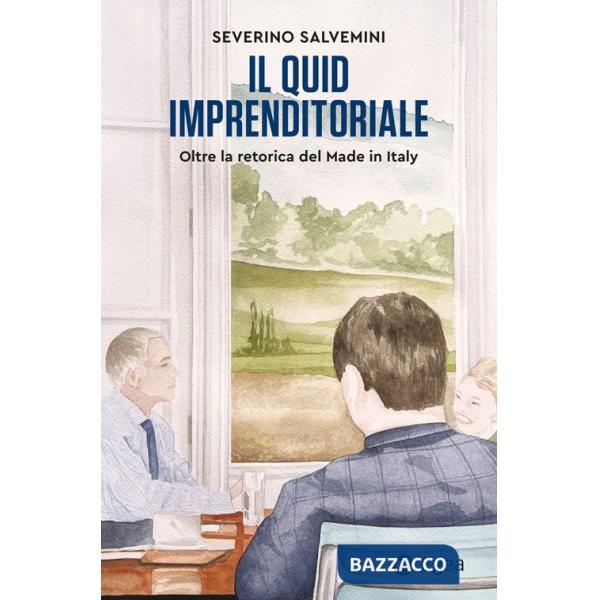 Quid imprenditoriale. Oltre la retorica del Made in Italy (Il)