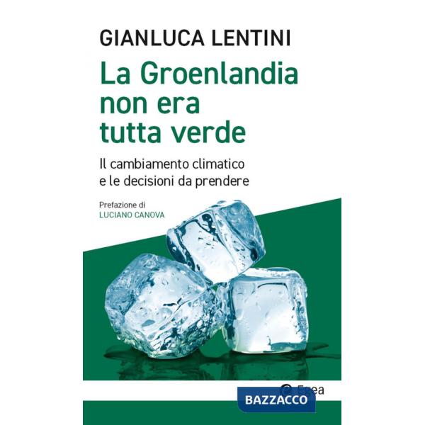 Groenlandia non era tutta verde. Il cambiamento climatico e le decisioni da prendere (La)