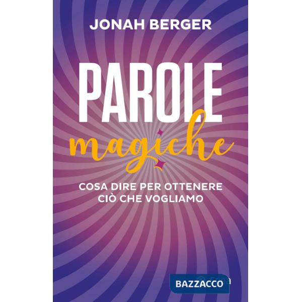 Parole magiche. Cosa dire per ottenere ciò che vogliamo