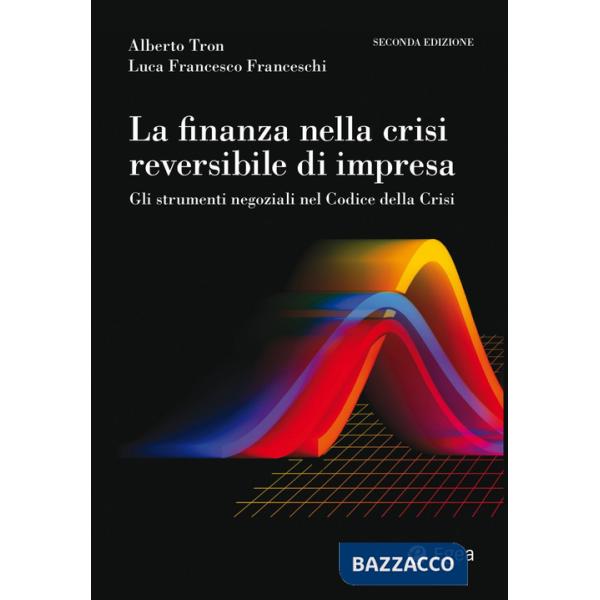 Finanza nella crisi reversibile di impresa. Gli strumenti negoziali nel Codice dalla crisi (La)