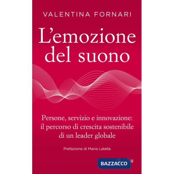 Emozione del suono. Persone, servizio e innovazione: il percorso di crescita sostenibile di un leader globale (L')