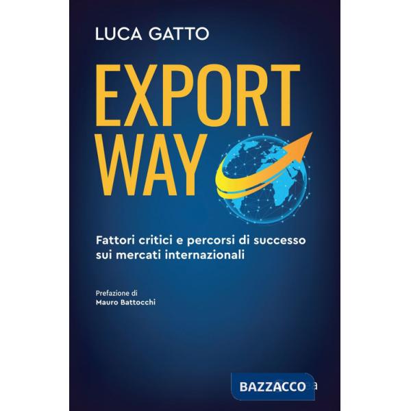 Export way. Fattori critici e percorsi di successo sui mercati internazionali