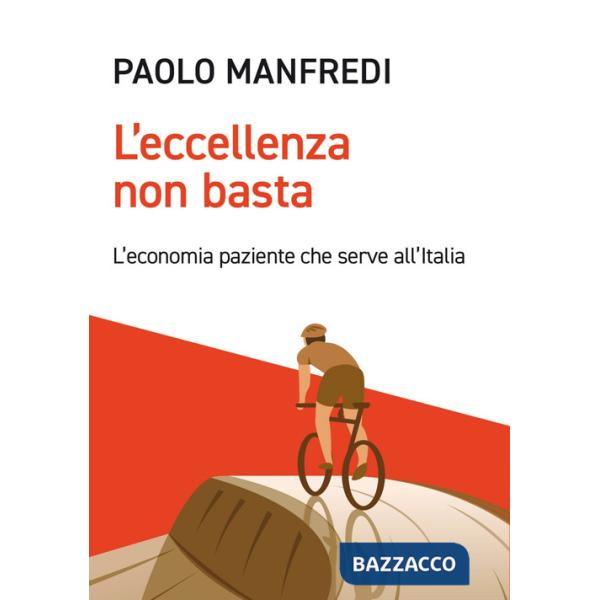 Eccellenza non basta. L'economia paziente che serve all'Italia (L')
