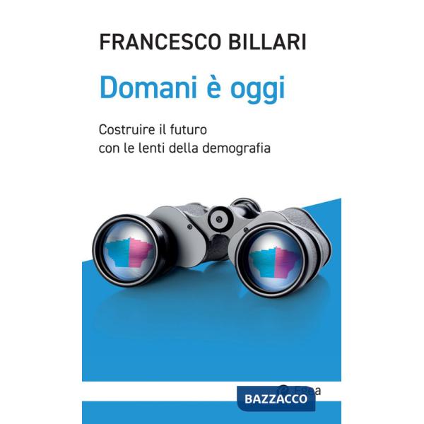 Domani è oggi. Costruire il futuro con le lenti della demografia