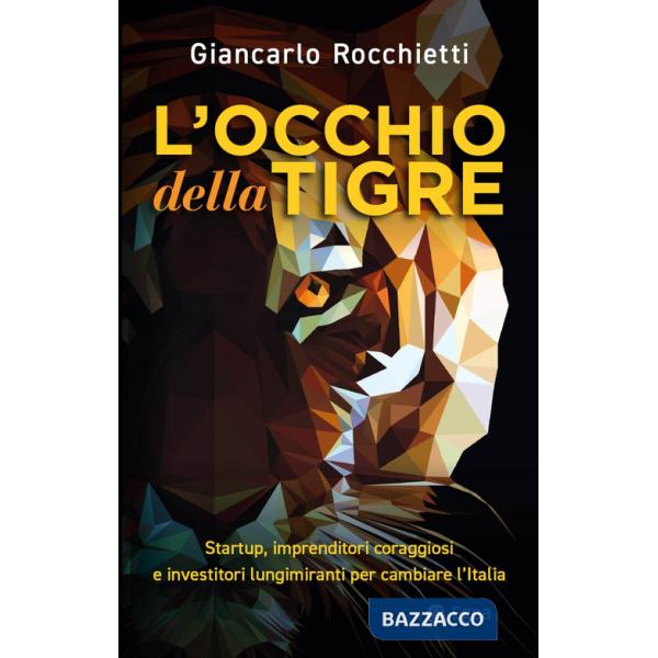 Occhio della tigre. Startup, imprenditori coraggiosi e investitori lungimiranti per cambiare l'Italia (L')