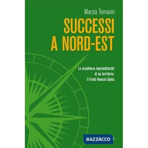 Successi a Nord-Est. Le eccellenze imprenditoriali di un territorio: il Friuli Venezia Giulia