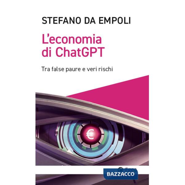 Economia di ChatGPT. Tra false paure e veri rischi (L')