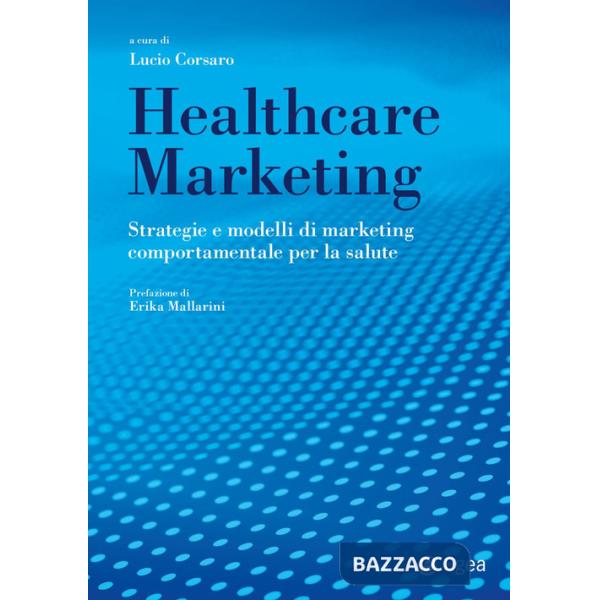 Healthcare marketing. Strategie e modelli di marketing comportamentale per la salute