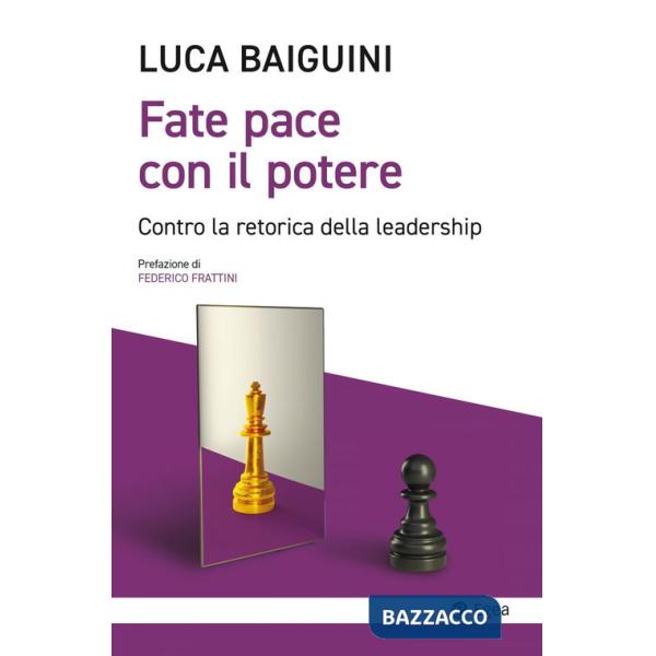 Fate pace con il potere. Contro la retorica della leadership