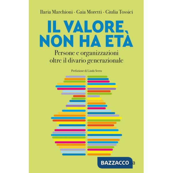 Valore non ha età. Persone e organizzazioni oltre il divario generazionale (Il)