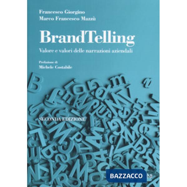 BrandTelling. Valore e valori delle narrazioni aziendali. Nuova ediz.