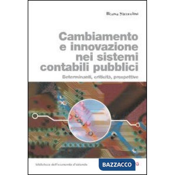 Cambiamento e innovazione nei sistemi contabili pubblici. Determinanti, criticità, prospettive