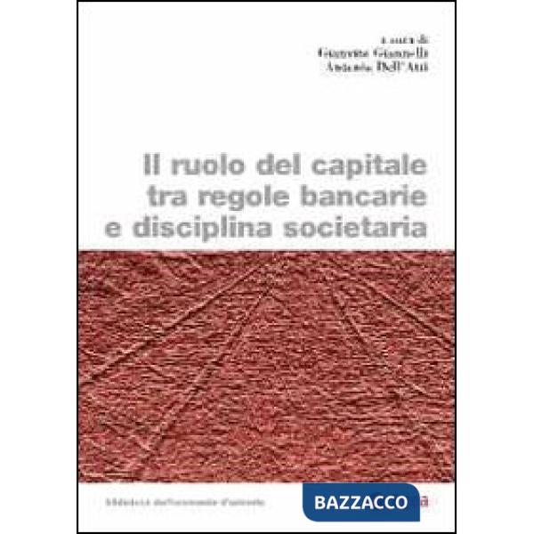 Ruolo del capitale tra regole bancarie e disciplina societaria (Il)