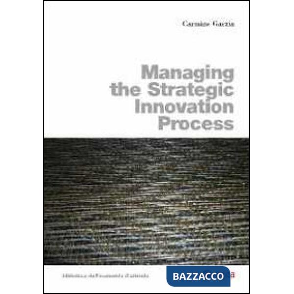 Managing the strategic innovation process