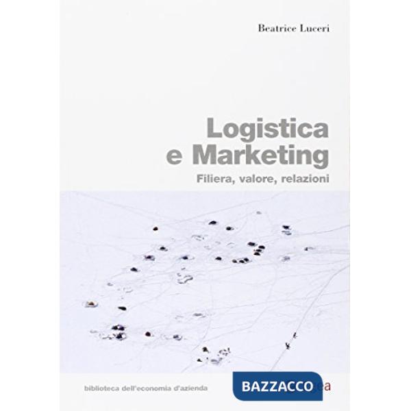 Logistica e marketing. Filiera, valore, relazioni