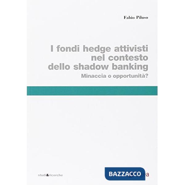 Fondi hedge attivisti nel contesto dello shadow banking. Minaccia o opportunità? (I)