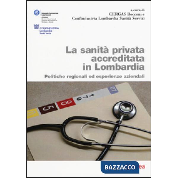 Sanità privata accreditata Lombardia. Politiche regionali ed esperienze aziendali (La)