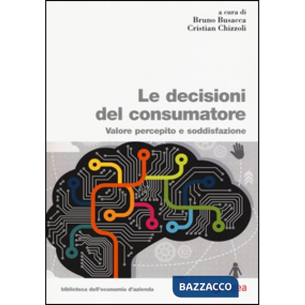 Decisioni del consumatore. Valore percepito e soddisfazione (Le)