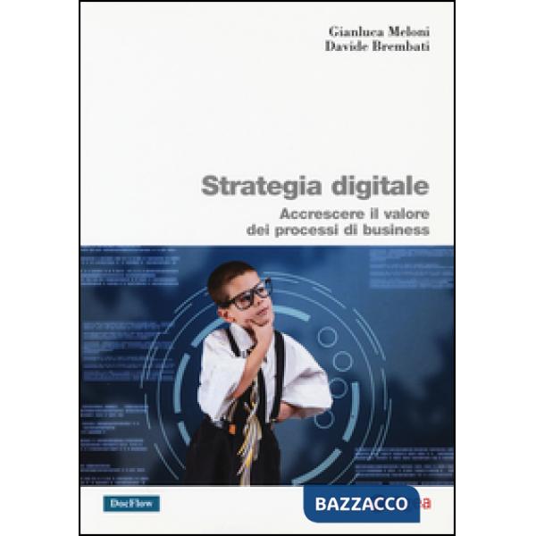 Strategia digitale. Accrescere il valore dei processi di business