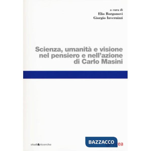Scienza, umanità e visione nel pensiero e nell'azione di Carlo Masini