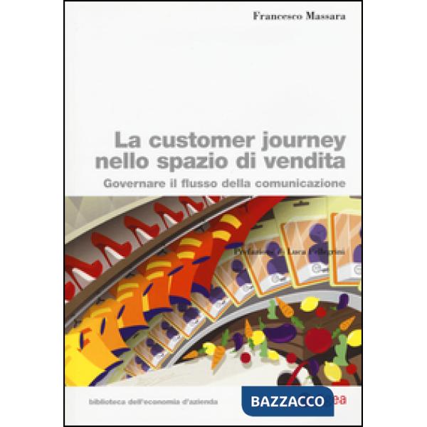 Customer journey nello spazio di vendita. Governare il flusso della comunicazione (La)