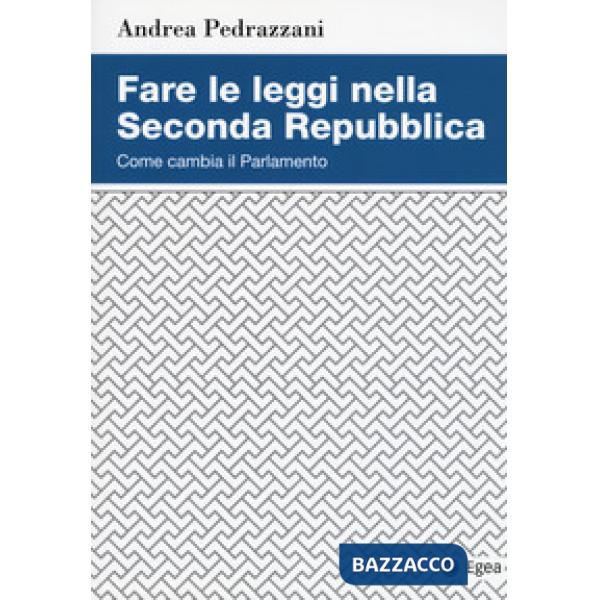 Fare le leggi nella Seconda Repubblica. Come cambia il Parlamento