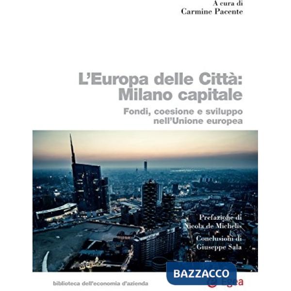 Europa delle città: Milano capitale. Fondi, coesione e sviluppo nell'Unione Europea (L')