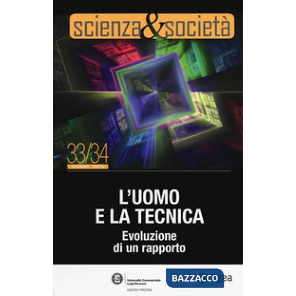 Scienza&Società. Vol. 33-34: L' uomo e la tecnica. Evoluzione di un rapporto