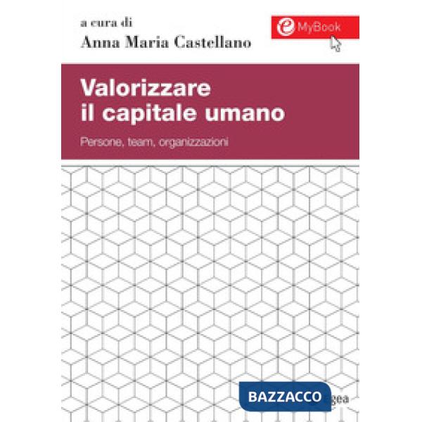 Valorizzare il capitale umano. Persone, team, organizzazioni. Con aggiornamento