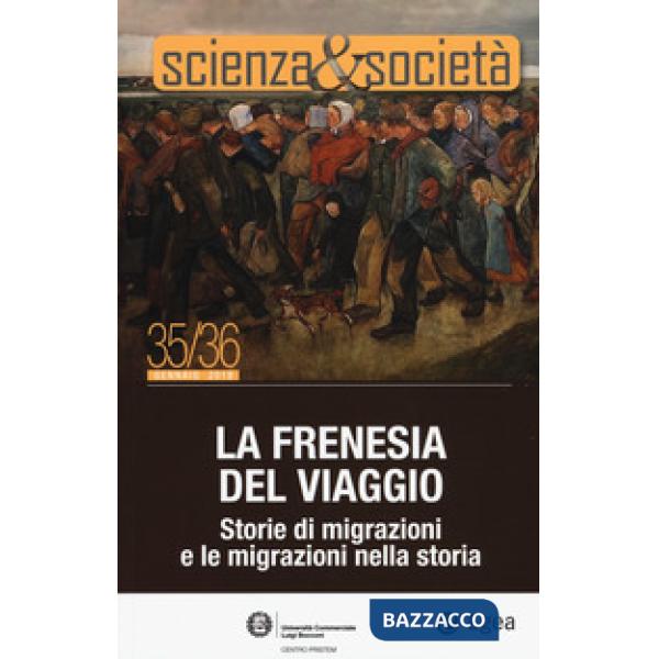 Scienza&Società (2019). Vol. 35-36: La frenesia del viaggio. Storie di migrazioni e le migrazioni nella storia