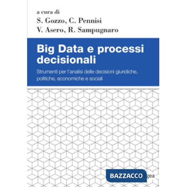Big Data e processi decisionali. Strumenti per l'analisi delle decisioni giuridiche, politiche, economiche e sociali