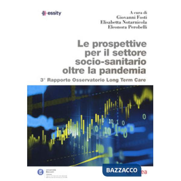 Prospettive per il settore socio-sanitario oltre la pandemia. 3° Rapporto osservatorio Long Term Care (Le)