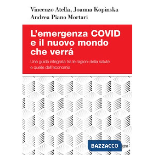 Emergenza Covid e il nuovo mondo che verrà. Una guida integrata tra le ragioni della salute e quelle dell'economia (L')