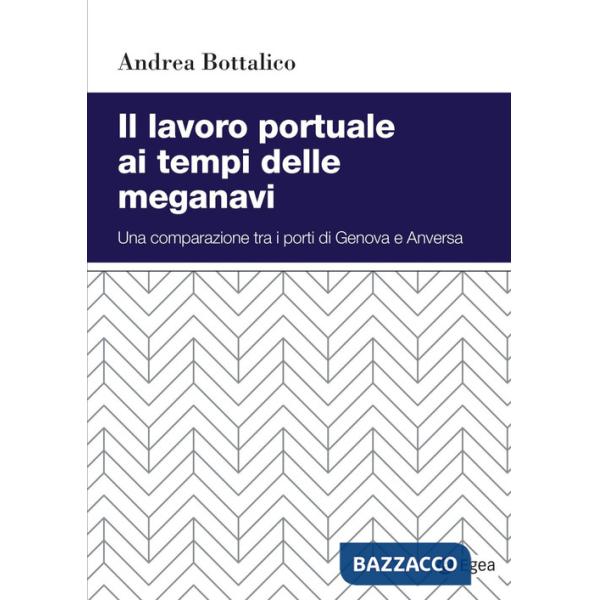 Lavoro portuale ai tempi delle meganavi. Una comparazione tra i porti di Genova e Anversa (Il)